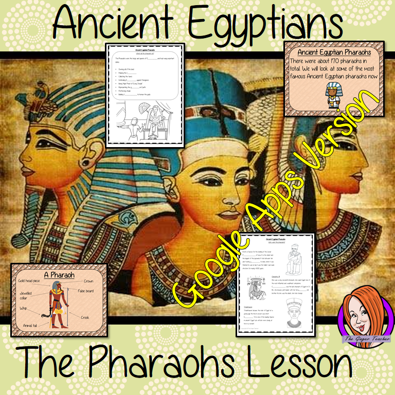 Distance Learning Ancient Egyptian Pharaohs Google Slides Lesson Teach children about Ancient Egyptian pharaohs. This is a complete resources lesson to teach children about the life of pharaohs in Ancient Egypt. The children will learn about how the pharaohs dressed, the types of duties they had and why they were so important. Some of the most famous pharaohs are discussed with Tutankhamun explained in detail. There is a detailed 44 slide presentation and four versions of the 8-page, Google Slides workshe