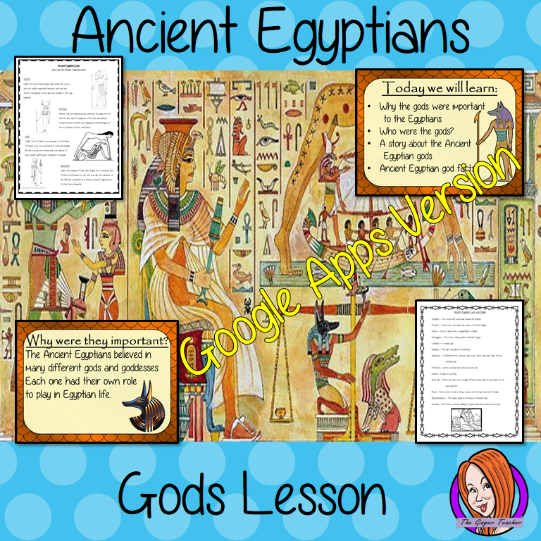 Distance Learning Ancient Egyptian Gods Google Slides Lesson Teach children about the gods of Ancient Egypt. This is a complete resources lesson to teach children about the gods in Ancient Egypt religion. The children will learn who the gods were, their different abilities and one of the Egyptian creation stories in Ancient Egypt history. There is a detailed 37 slide Ancient Egyptian gods and goddesses presentation and four versions of the 7-page Egyptian deities’ Google Slides worksheet to allow children