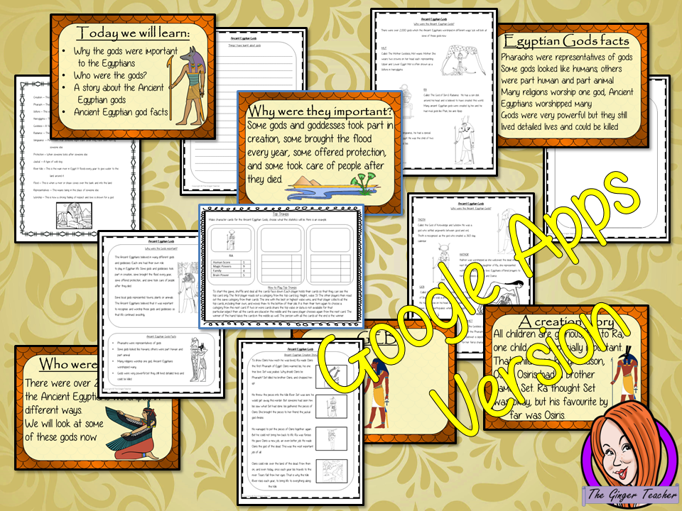 Distance Learning Ancient Egyptian Gods Google Slides Lesson Teach children about the gods of Ancient Egypt. This is a complete resources lesson to teach children about the gods in Ancient Egypt religion. The children will learn who the gods were, their different abilities and one of the Egyptian creation stories in Ancient Egypt history. There is a detailed 37 slide Ancient Egyptian gods and goddesses presentation and four versions of the 7-page Egyptian deities’ Google Slides worksheet to allow children