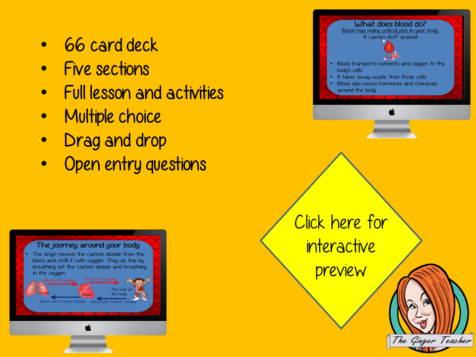 Teach children about the circulatory system! This lesson teaches children about how blood is used within our bodies. The lesson is split into learning and then exercises to demonstrate learning. There are 66 cards split into five sections, each section contains learning cards followed by interactive questions - multiple choice, open answers and drag and drop diagrams.