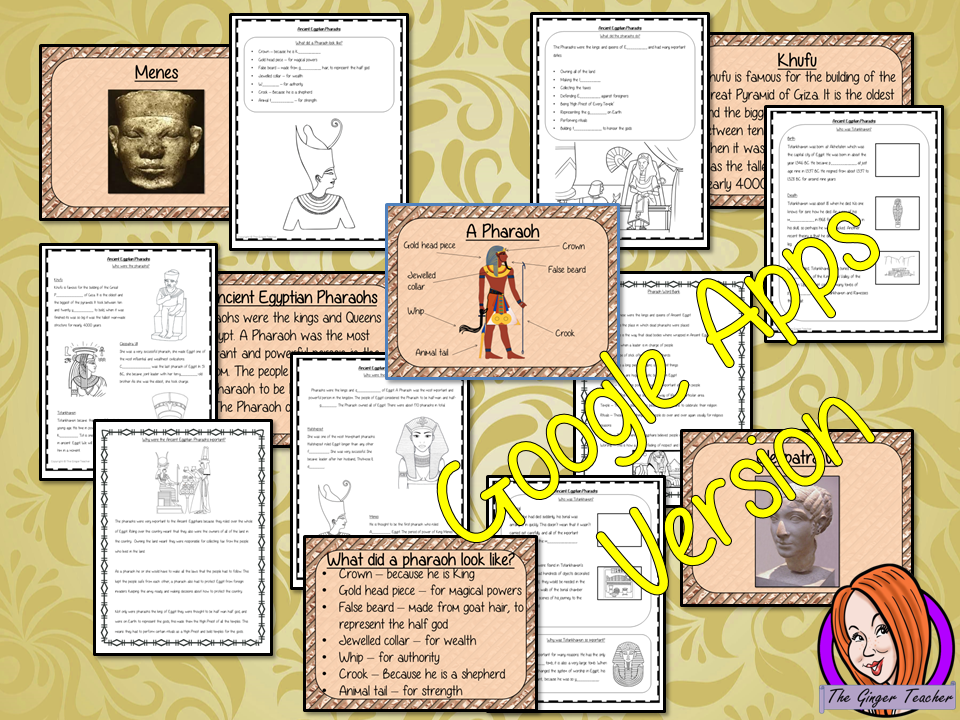 Distance Learning Ancient Egyptian Pharaohs Google Slides Lesson Teach children about Ancient Egyptian pharaohs. This is a complete resources lesson to teach children about the life of pharaohs in Ancient Egypt. The children will learn about how the pharaohs dressed, the types of duties they had and why they were so important. Some of the most famous pharaohs are discussed with Tutankhamun explained in detail. There is a detailed 44 slide presentation and four versions of the 8-page, Google Slides workshe