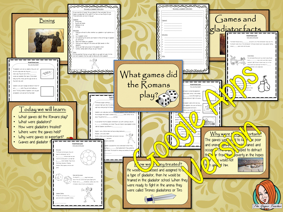 Distance Learning Ancient Roman Games and Gladiators Teach children about Ancient Roman Games. This is a complete Google Slides lesson to teach children about the types of games. The children will learn the types of games the Romans played, why they were important and the role and life of gladiators. There is a detailed 37 slide presentation and four versions of the 8-page worksheet to allow children to show their understanding. This is the Google Slides version of this lesson!