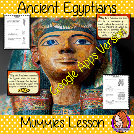 Distance Learning Ancient Egyptian Mummies Google Slides Lesson   Teach children about Ancient Egyptian mummies. This is a complete resources lesson to teach children about the making of mummies in Ancient Egypt.  The children will learn what an Ancient Egyptian Mummy is, why the Egyptians made mummies and how they were made. There is a detailed 26 slide presentation and four versions of the 6-page, Google Slides worksheet to allow children to show their understanding. This is the Google Slides versions of 