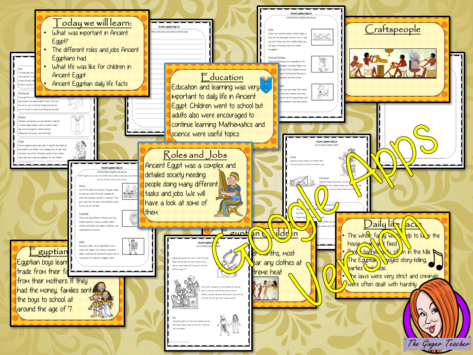 Distance Learning Ancient Egyptian Daily Life Google Slides Lesson   Teach children about daily life in Ancient Egyptian.   This is a complete lesson to teach children about the daily life in Ancient Egypt.  The children will learn the roles and jobs in Ancient Egyptian Society. How children lived and the parts of life that were important to them. There is a detailed 33 slide Ancient Egyptian daily lives, presentation and four versions of the 7-page ‘the daily life in Ancient Egypt’ Google slides worksheet 