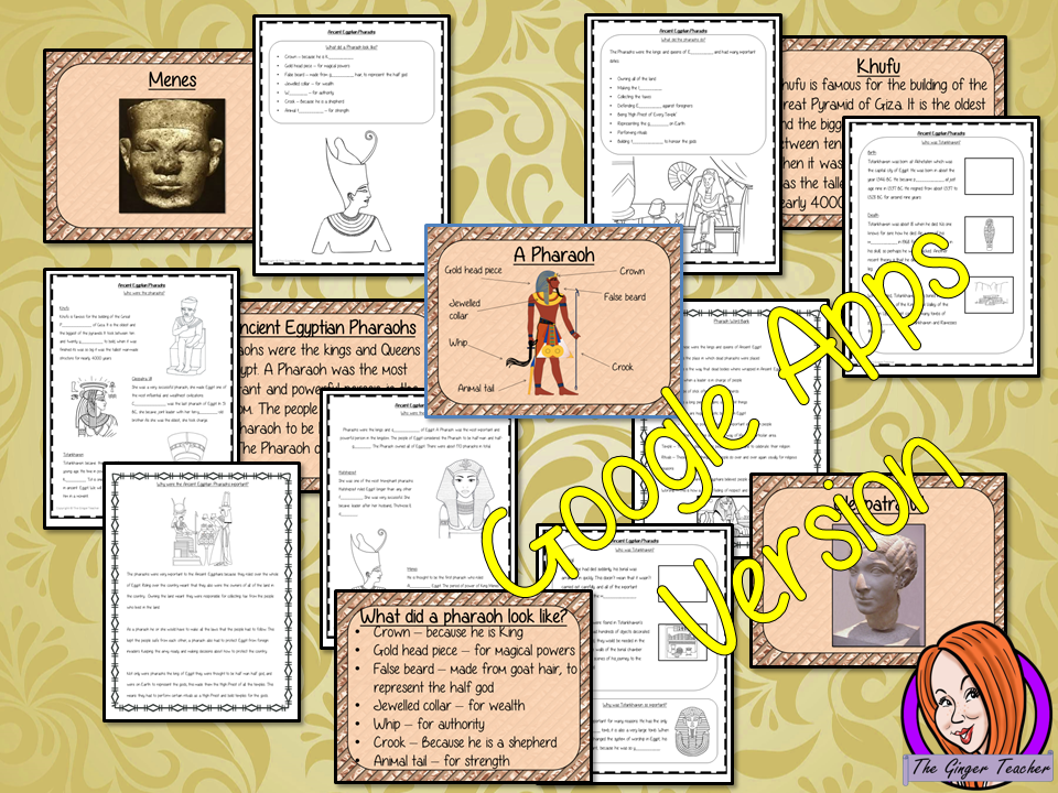 Distance Learning Ancient Egyptian Pharaohs Google Slides Lesson  Teach children about Ancient Egyptian pharaohs. This is a complete resources lesson to teach children about the life of pharaohs in Ancient Egypt.  The children will learn about how the pharaohs dressed, the types of duties they had and why they were so important. Some of the most famous pharaohs are discussed with Tutankhamun explained in detail. There is a detailed 44 slide presentation and four versions of the 8-page, Google Slides workshe